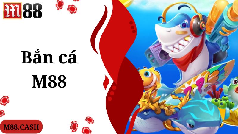 M88 Bắn cá: Săn cá đại dương vô vàn quà khủng 1 Giới thiệu thông tin về chuyên mục giải trí M88 bắn cá nổi tiếng