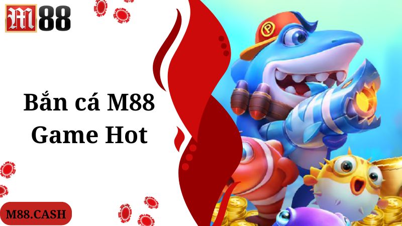 M88 Bắn cá: Săn cá đại dương vô vàn quà khủng 3 Những tựa game hot nhất tích hợp trong M88 bắn cá