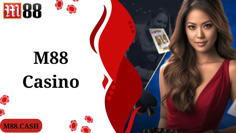 Khám phá thông tin giới thiệu chuyên mục M88 Casino hấp dẫn