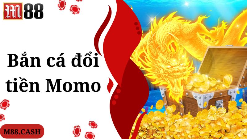 Bắn cá đổi tiền Momo M88: Top game online hot nhất hiện nay 1 Giới thiệu thông tin về game giải trí bắn cá đổi tiền Momo